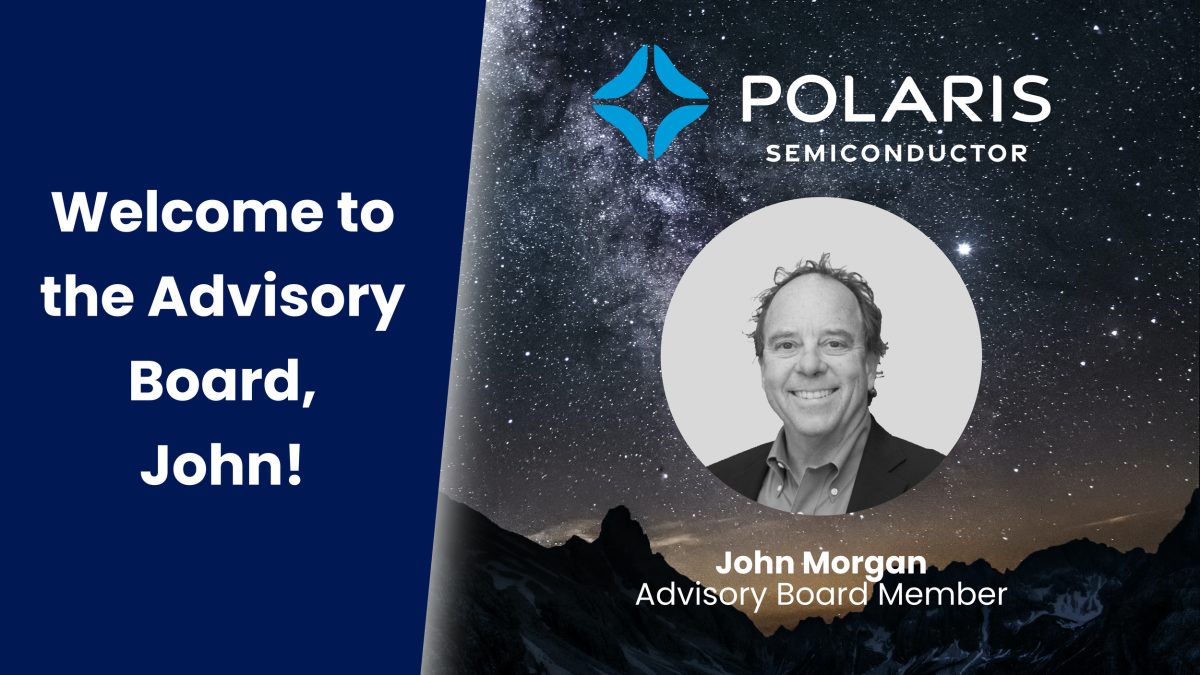 Announcement graphic reading 'Welcome to the Advisory Board, John!' beside the Polaris Semiconductor logo and a circular black-and-white headshot of John Morgan, Advisory Board Member, set against a starry night sky over mountains.